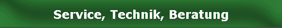 Service, Technik, Beratung